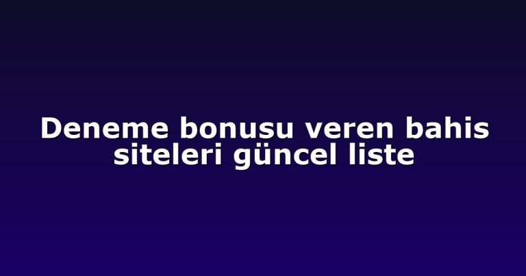Deneme bonusu veren bahis siteleri güncel liste