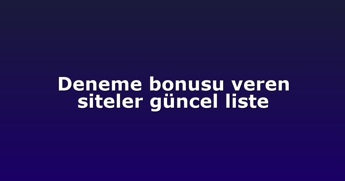 Deneme bonusu veren siteler güncel liste